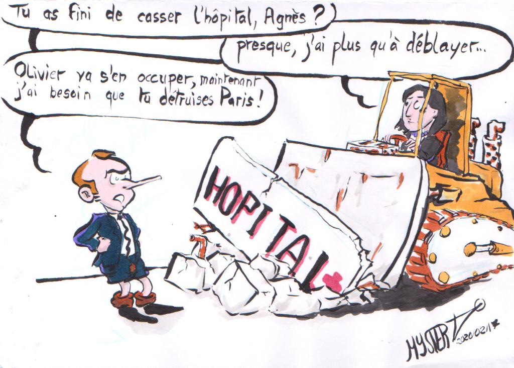 Dessin d'actu : Macron parle à Agnès Buzyn, passant le buldozer sur les ruines de l'hôpital.
- Macron : "Tu as fini de détruire l'hôpital, Agnès ?"
- Agnès Buzin : "Presque, j'ai plus qu'à déblayer."
- Macron : "Olivier va s'en occuper. Maintenant j'ai besoin que tu détruises Paris !"