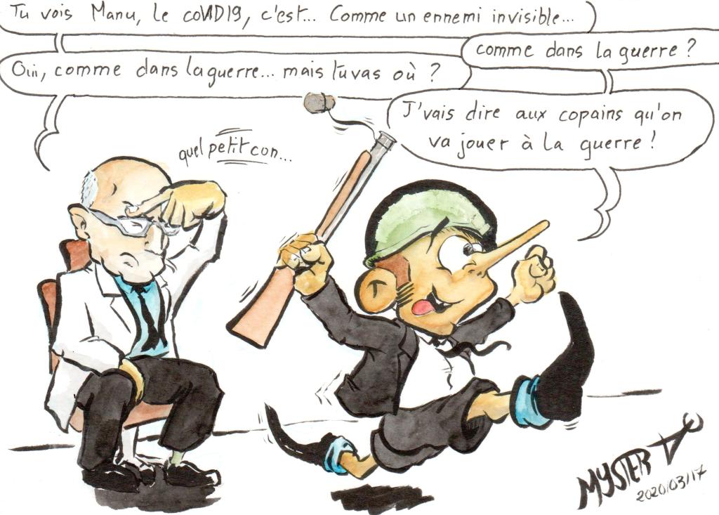 News drawing by Myster Ty: Jérôme Marty explains COVID to Macron.
- J. Marty: “You see Manu, COVID is… Like an invisible enemy.”
- Macron: “Like in war?”
- J. Marty, shaking his head: “Yes… If you want… Like in war. But where are you going?”
- Macron, with a helmet and a cap gun: "I'm going to tell my friends that we're going to play war"
- Marty: “What a little jerk.”