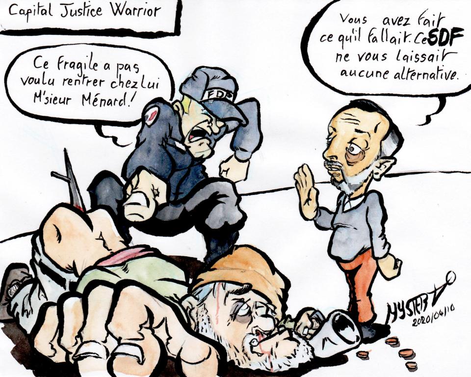 News drawing by Myster Ty: A homeless man dies, a baton buried in his rectum.
- Municipal Police Officer: “Chief, this homeless man didn’t want to go home, Mr. Ménard!”
- Robert Menard: “You did the right thing. This homeless person left you no alternative”