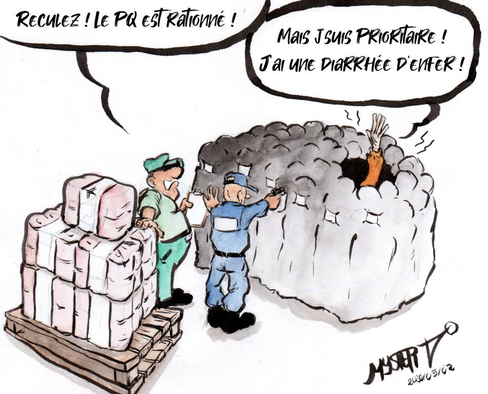 News drawing by Myster Ty: an employee, in front of a pallet of PQ, protected by a cop brandishing his weapon in front of a crowd of customers.
- The employee: “Back off, the PQ is rationed!”
- a customer, raising his hand: “But I have priority! I have terrible diarrhea!!!”