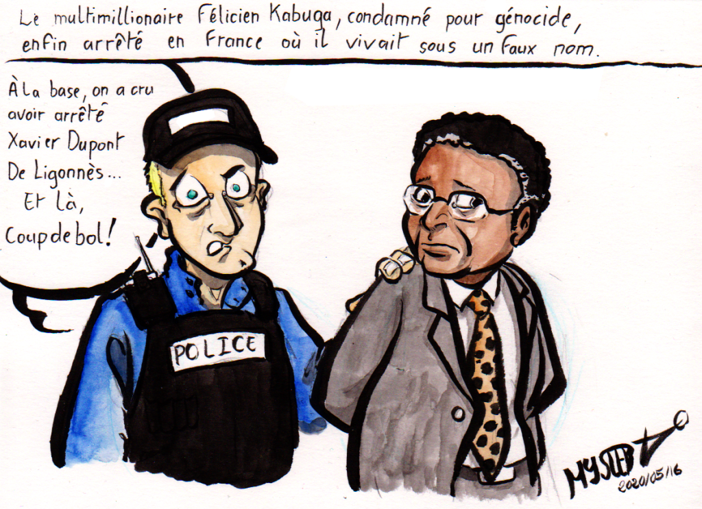News cartoon by Myster Ty: The multimillionaire Félicien Kabuga, convicted of genocide, finally arrested in France under a false name.
- a police officer: “At first, we thought we had got our hands on Xavier Dupont De Ligones, and then, luckily!”