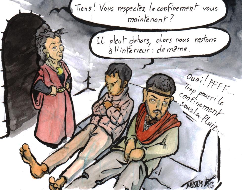 News drawing by Myster Ty: parody of Kaamelott.
- Lady Sély: “Hey? Are you respecting the confinement now?”
- Yvain: "It's raining outside, so we stay inside: the same."
- Govain: “Yeah pfff, confinement in the rain is so bad!”