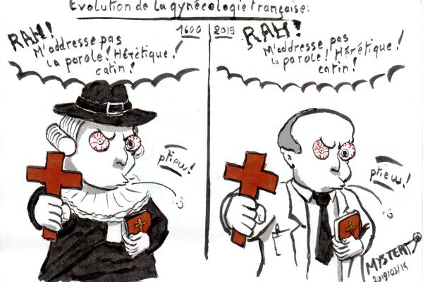 French gynecology in 1600: "Rah! Don't speak to me! Heretic! Whore! **spit**" - French gynecology in 2019: "Rah! Don't speak to me! Heretic! Whore! **spit **"